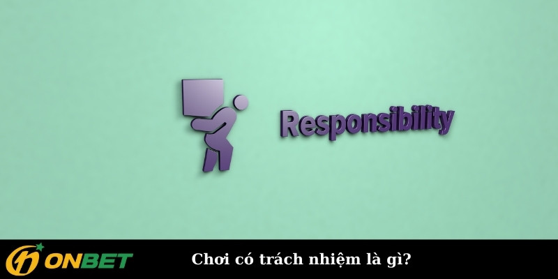 Chơi có trách nhiệm là gì?