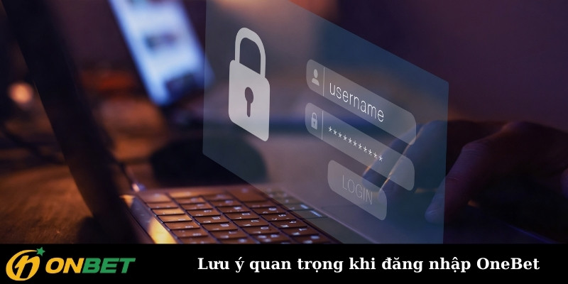 Lưu ý quan trọng khi đăng nhập OneBet