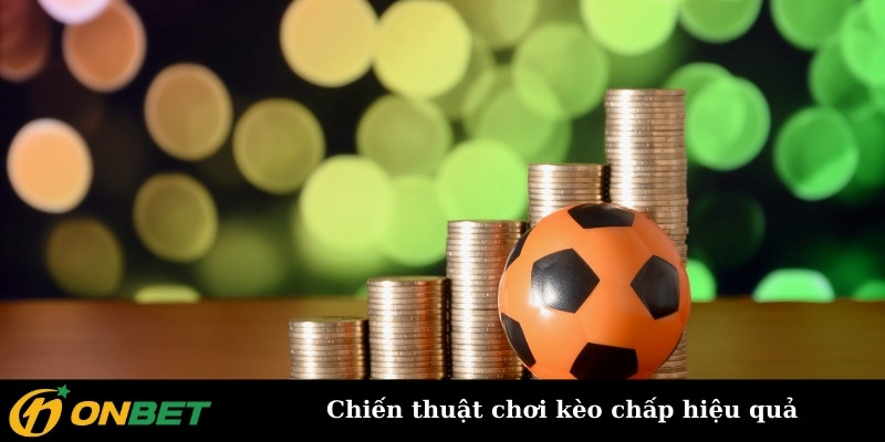 Chiến thuật chơi kèo chấp hiệu quả