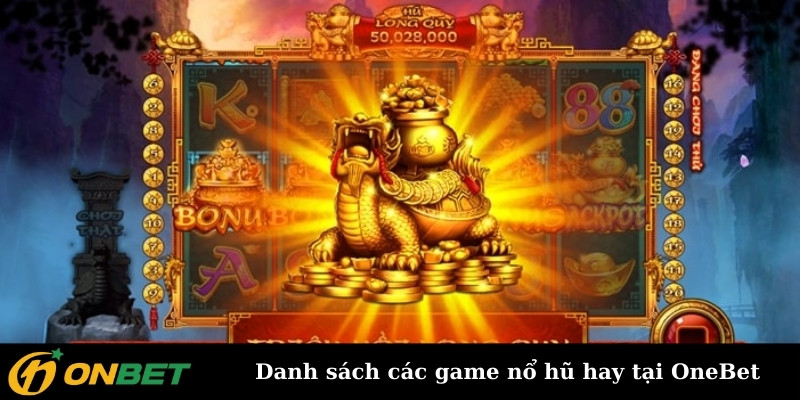 Danh sách các game nổ hũ hay tại OneBet