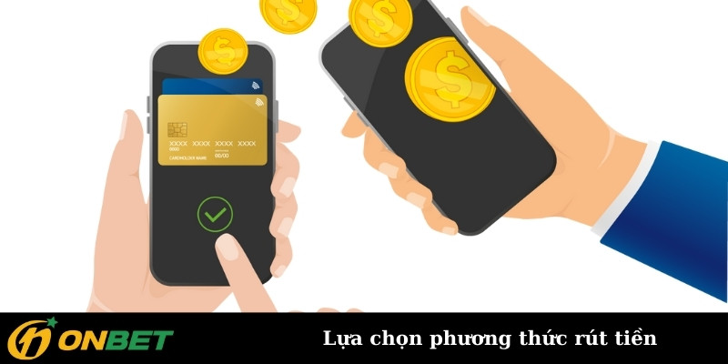 Lựa chọn phương thức rút tiền